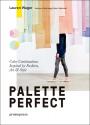 Palette Perfect - Color Combinations Inspired by Fashion, Art & Style 